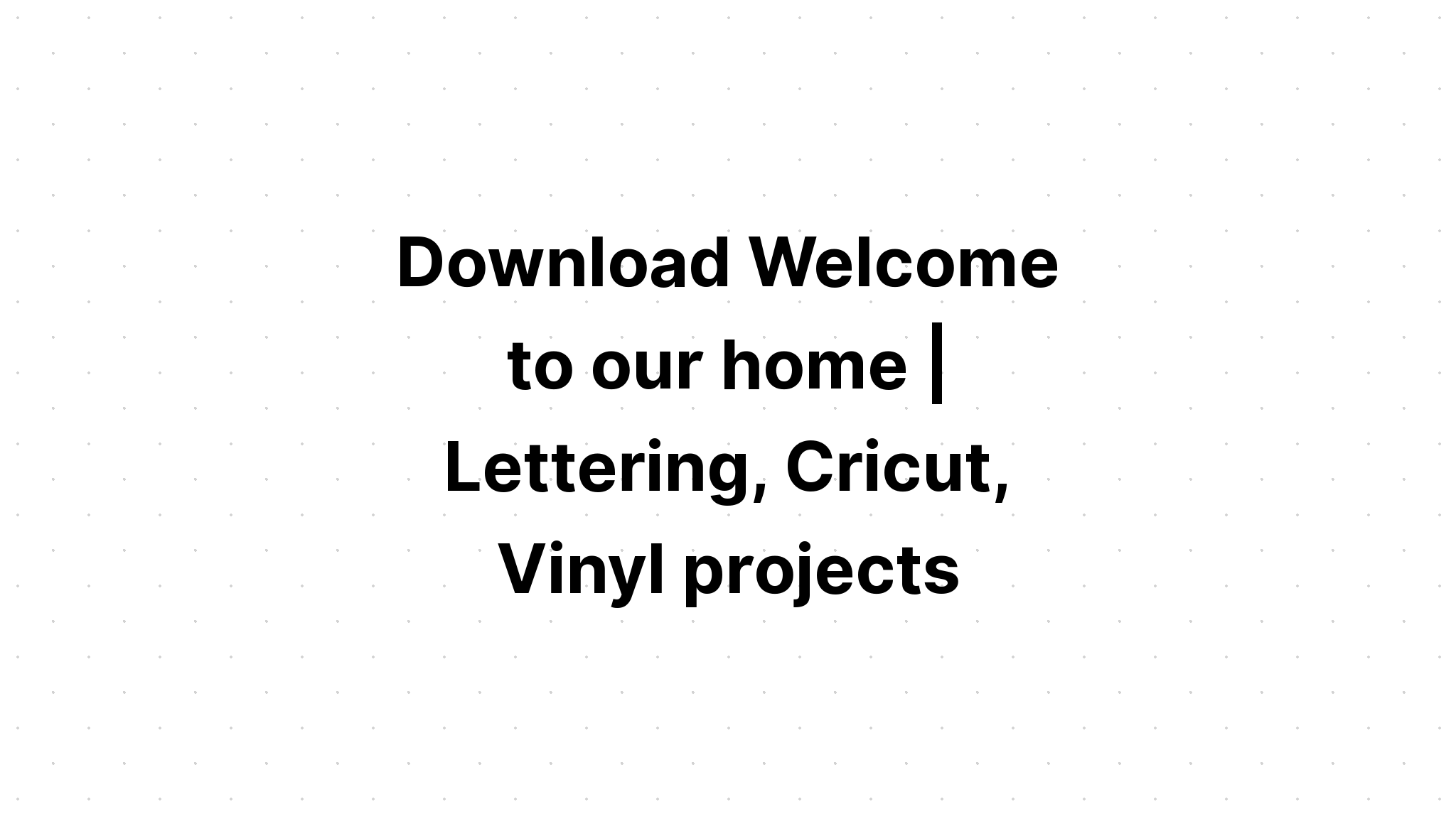 Download Welcome To Our Home Svg SVG File